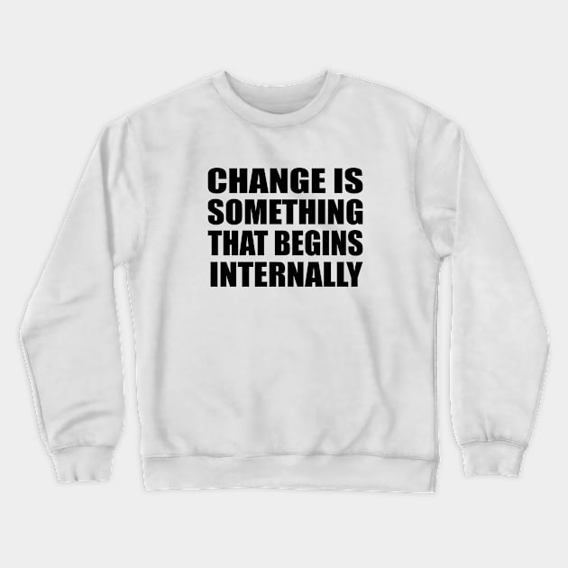 Change is something that begins internally Crewneck Sweatshirt by Geometric Designs